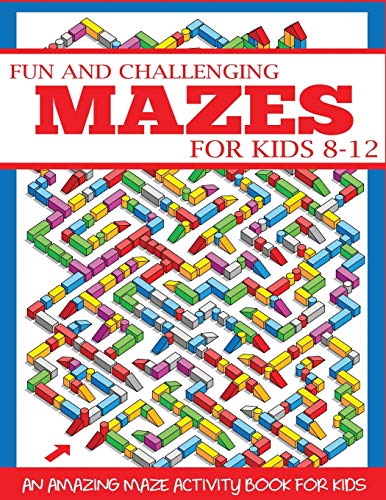 Fun and Challenging Mazes for Kids 8-12: An Amazing Maze Activity Book for Kids (Maze Books for Kids) von CREATESPACE