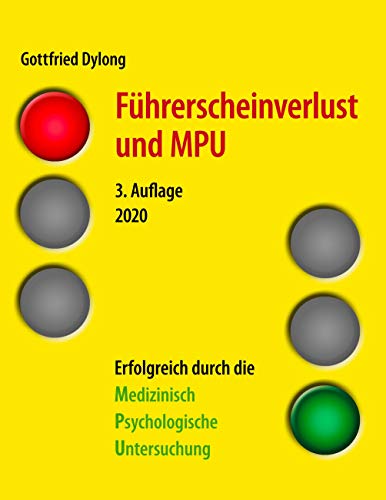 Führerscheinverlust und MPU (3. Auflage): Erfolgreich durch die Medizinisch Psychologische Untersuchung. 3. Auflage 2020 von Books on Demand GmbH