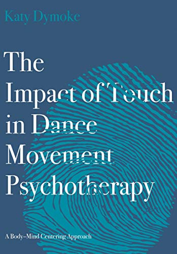 The Impact of Touch in Dance Movement Psychotherapy: A Body–mind Centering Approach