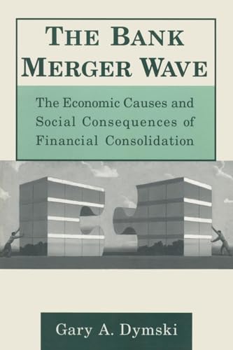 The Bank Merger Wave: The Economic Causes and Social Consequences of Financial Consolidation: The Economic Causes and Social Consequences of Financial ... (Issues in Money, Banking, and Finance) von Routledge