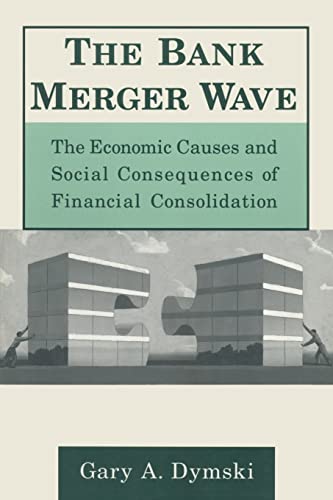 The Bank Merger Wave: The Economic Causes and Social Consequences of Financial Consolidation (Issues in Money, Banking, and Finance)