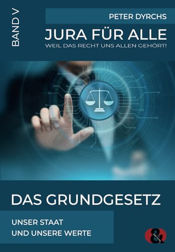 Das Grundgesetz: Unser Staat und unsere Werte (Jura für Alle, Band 5) von D&D Verlag Bonn