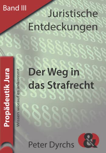 Der Weg in das Strafrecht (Juristische Entdeckungen, Band 3)