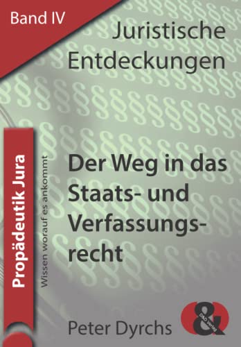 Der Weg in das Verfassungsrecht (Juristische Entdeckungen, Band 4) von D&D Verlag Bonn