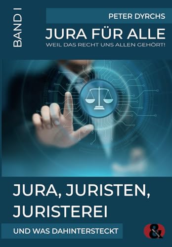 Jura, Juristen, Juristerei: und was dahintersteckt (Jura für Alle, Band 1)