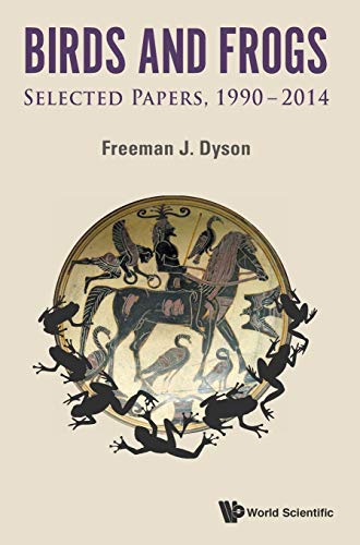 BIRDS AND FROGS: SELECTED PAPERS OF FREEMAN DYSON, 1990-2014