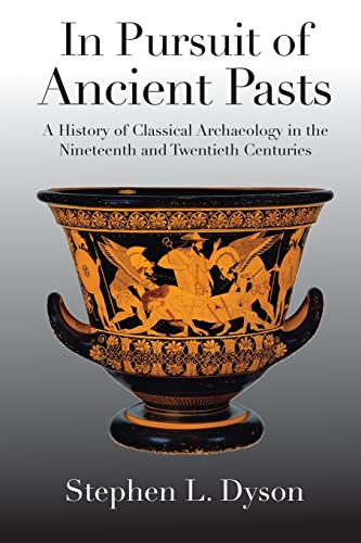 In Pursuit of Ancient Pasts: A History Of Classical Archaeology In The Nineteenth And Twentieth Centuries von Yale University Press