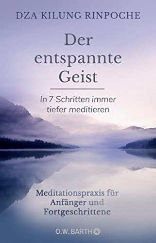 Der entspannte Geist: In 7 Schritten immer tiefer meditieren