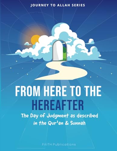 From Here to the Hereafter: The Day of Judgment as Described in the Quran and Sunnah von Faith Publications