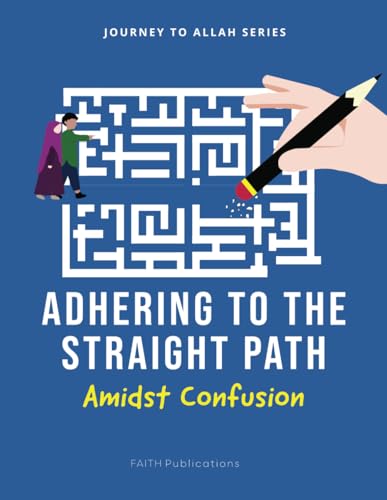 Adhering to the Straight Path: Amidst Confusion (Journey to Allah Series, Band 4) von FAITH Publications
