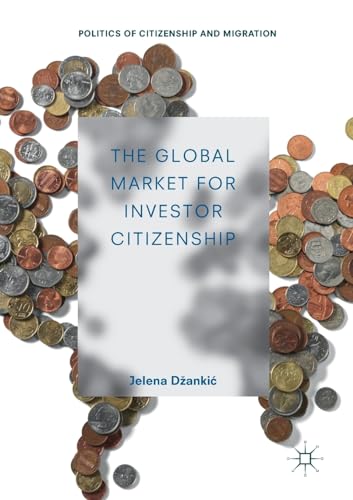 The Global Market for Investor Citizenship (Politics of Citizenship and Migration) von Palgrave Macmillan