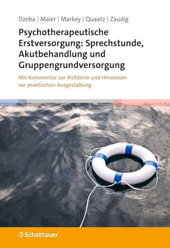 Psychotherapeutische Erstversorgung: Sprechstunde, Akutbehandlung und Gruppengrundversorgung: Mit Kommentar zur Richtlinie und Hinweisen zur praktischen Ausgestaltung von Schattauer