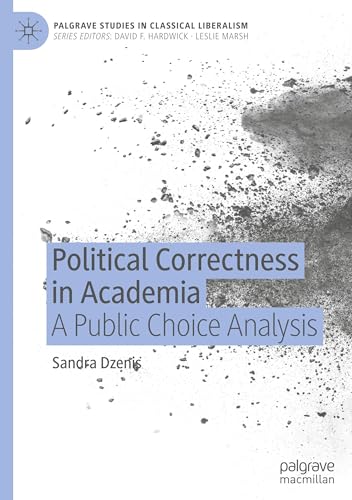 Political Correctness in Academia: A Public Choice Analysis (Palgrave Studies in Classical Liberalism) von Palgrave Macmillan