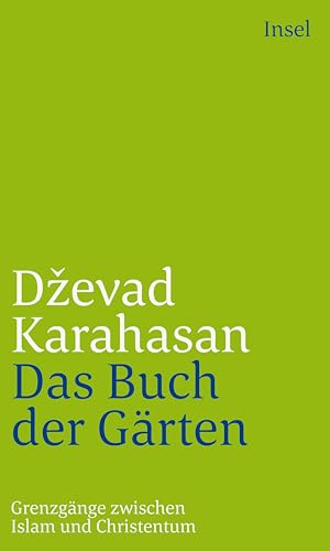 Das Buch der Gärten: Grenzgänge zwischen Islam und Christentum von Insel Verlag