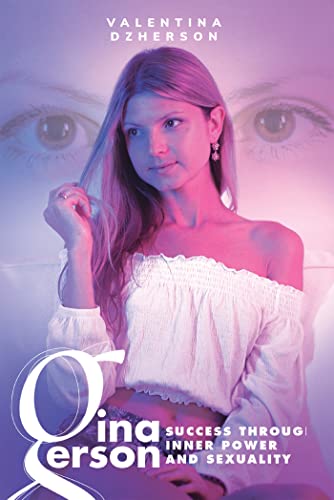 Gina Gerson: Success Through Inner Power and Sexuality
