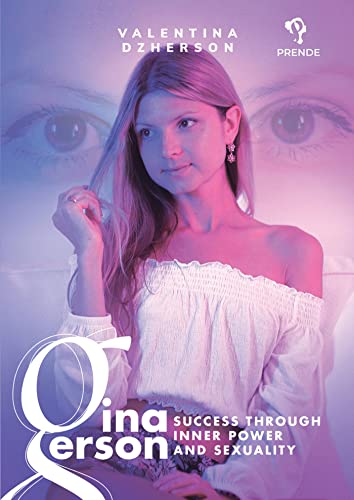 Gina Gerson: Success Through Inner Power and Sexuality von Prende Publishing
