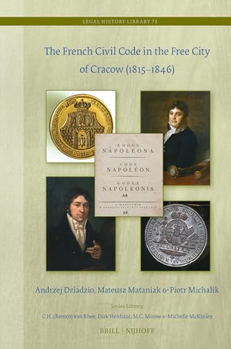 The French Civil Code in the Free City of Cracow 1815-1846 (Legal History Library, 73) von Brill Nijhoff