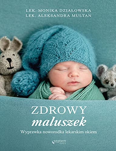 Zdrowy maluszek. Wyprawka noworodka lekarskim okiem: Wyprawka noworodka lekarskim okiem von Septem