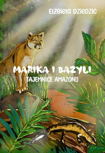 Marika i Bazyli. Tajemnice Amazonii von Białe Pióro