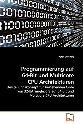 Programmierung auf 64-Bit und Multicore CPU Architekturen: Umstellungskonzept für bestehenden Code von 32-Bit Singlecore auf 64-Bit und Multicore CPU Architekturen
