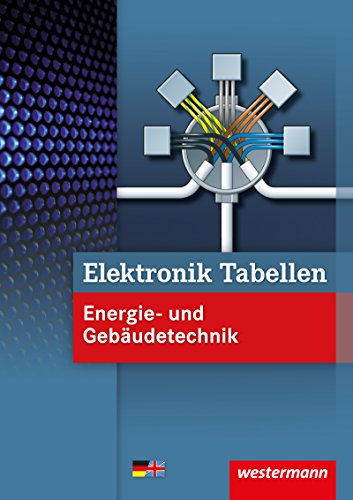 Elektronik Tabellen Energie- und Gebäudetechnik / Elektronik Tabellen: Energie- und Gebäudetechnik: Tabellenbuch: Mit deutsch-englischem Sachwortverzeichnis Elektronik Tabellen Energie- und Gebäudetechnik / Elektronik Tabellen: Energie- und Gebäudetechnik: Tabellenbuch: Mit deutsch-englischem Sachwortverzeichnis