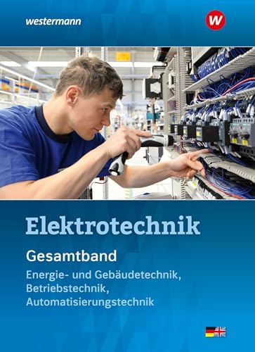 Elektrotechnik Gesamtband: Energie- und Gebäudetechnik, Betriebstechnik, Automatisierungstechnik Schulbuch