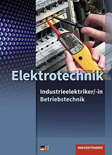 Elektrotechnik - Industrieelektriker/-in: Fachrichtung Betriebstechnik: Schülerband, 1. Auflage, 2010: Fachrichtung Betriebstechnik Schulbuch (Industrieelektriker/-in: Betriebstechnik) von Westermann Schulbuch