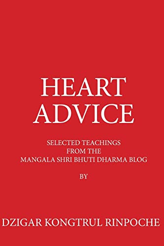 Heart Advice: Selected Teachings from the MSB Dharma Blog by Dzigar Kongtrul Rinpoche von Createspace Independent Publishing Platform