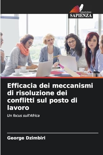 Efficacia dei meccanismi di risoluzione dei conflitti sul posto di lavoro: Un focus sull'Africa von Edizioni Sapienza