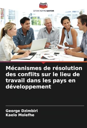 Mécanismes de résolution des conflits sur le lieu de travail dans les pays en développement von Editions Notre Savoir