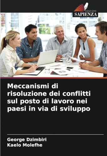 Meccanismi di risoluzione dei conflitti sul posto di lavoro nei paesi in via di sviluppo von Edizioni Sapienza