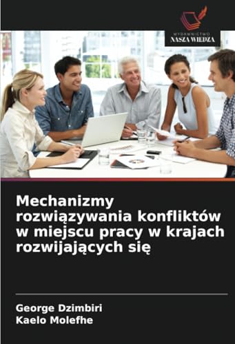Mechanizmy rozwiązywania konfliktów w miejscu pracy w krajach rozwijających się: DE von Wydawnictwo Nasza Wiedza