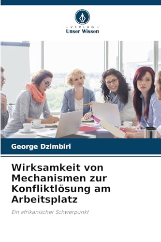Wirksamkeit von Mechanismen zur Konfliktlösung am Arbeitsplatz: Ein afrikanischer Schwerpunkt