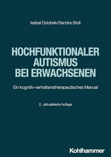 Hochfunktionaler Autismus bei Erwachsenen: Ein kognitiv-verhaltenstherapeutisches Manual von Kohlhammer