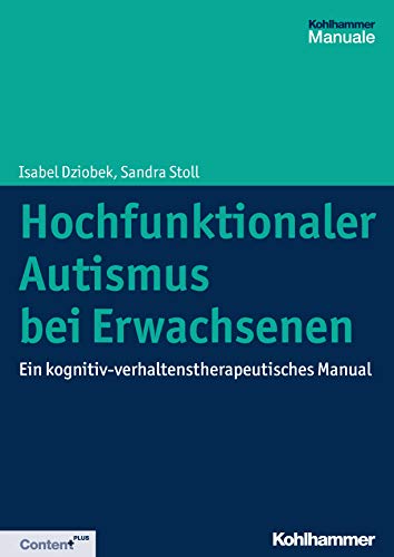 Hochfunktionaler Autismus bei Erwachsenen: Ein kognitiv-verhaltenstherapeutisches Manual