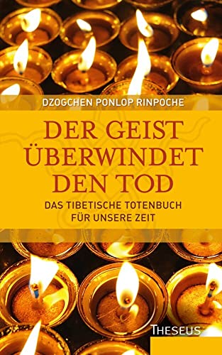 Der Geist überwindet den Tod: Das tibetische Totenbuch für unsere Zeit von Theseus Verlag