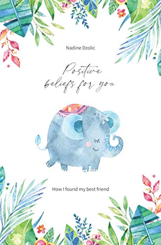 Positive beliefs for you: How I found my best friend von Independently published