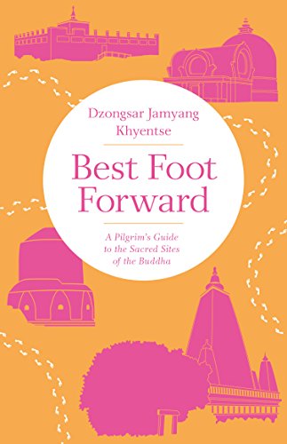 Best Foot Forward: A Pilgrim's Guide to the Sacred Sites of the Buddha von Shambhala Publications