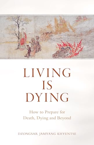 Living Is Dying: How to Prepare for Death, Dying and Beyond von Shambhala
