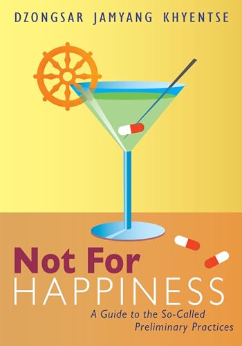 Not for Happiness: A Guide to the So-Called Preliminary Practices von Shambhala Publications