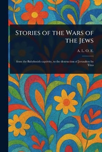 Stories of the Wars of the Jews Stories of the Wars of the Jews von Anson Street Press