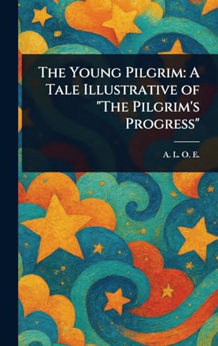 The Young Pilgrim: A Tale Illustrative of "The Pilgrim's Progress" The Young Pilgrim: A Tale Illustrative of "The Pilgrim's Progress" von Anson Street Press