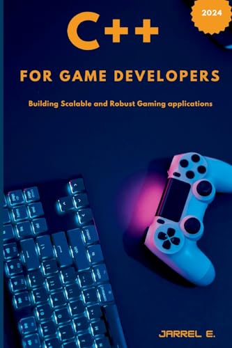C++ for Game Developers: Building Scalable and Robust Gaming Applications von Not Avail