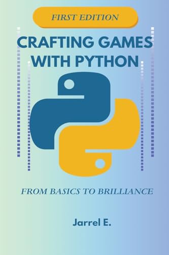 Crafting Games with Python: From Basics to Brilliance von Jarrel E.