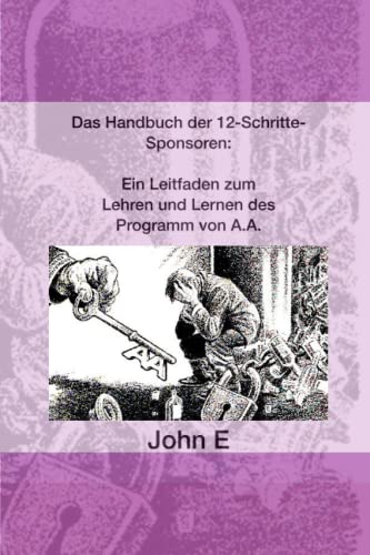 Das 12 Schritte-Handbuch des Sponsors: Ein Leitfaden für Lehren und Lernen der Programm von A.A. von CreateSpace Independent Publishing Platform