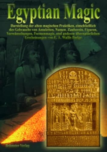 Egyptian Magic /Ägyptische Magie: Darstellung der alten magischen Praktiken, einschliesslich des Gebrauchs von Amuletten, Namen, Zauberein, Figuren, ... und anderen übernatürlichen Erscheinungen