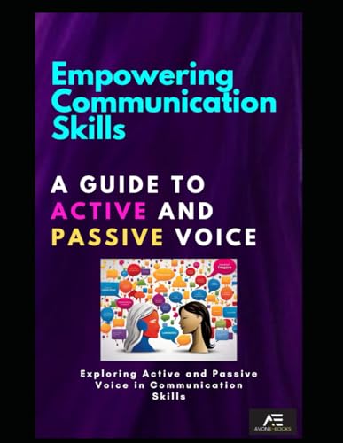 Empowering Communication Skills: A guide to Active and Passive Voice: Exploring Active and Passive Voice in Communication Skills von Independently published