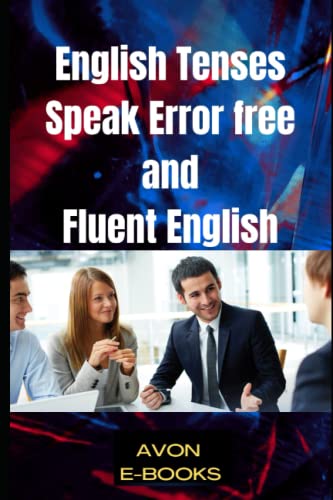 English Tenses: Speak Error free and Fluent English von Independently published