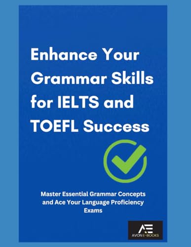 Enhance Your Grammar Skills for IELTS and TOEFL Success: Master Essential Grammar Concepts and Ace Your Language Proficiency Exams von Independently published