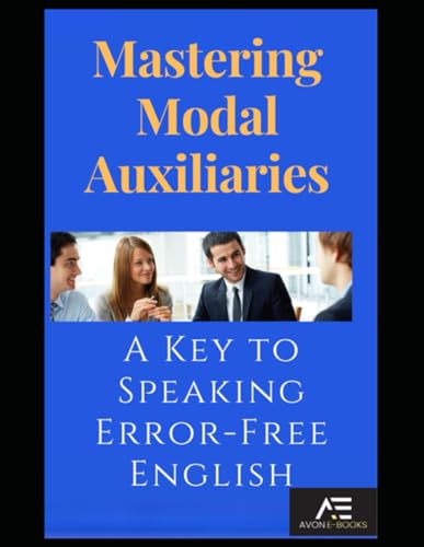 Mastering Modal Auxiliaries: A Key to Speaking Error-Free English von Independently published